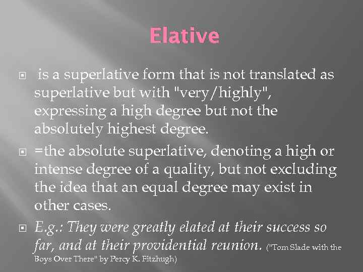 Elative is a superlative form that is not translated as superlative but with 