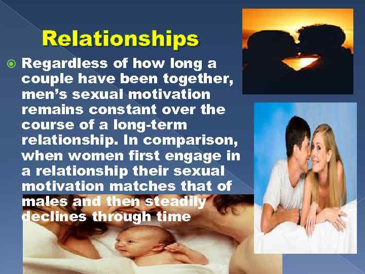 Relationships Regardless of how long a couple have been together, men’s sexual motivation remains