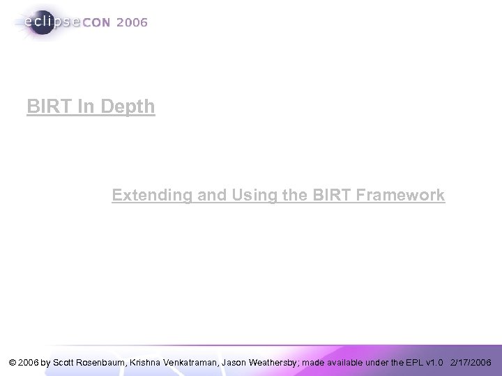 BIRT In Depth Extending and Using the BIRT Framework © 2006 by Scott Rosenbaum,