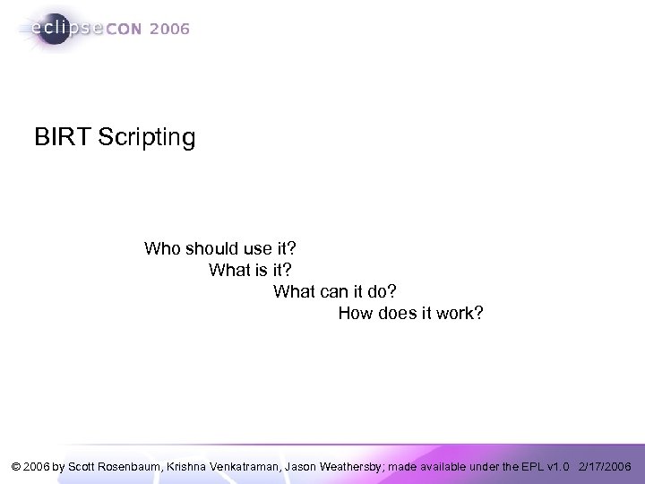 BIRT Scripting Who should use it? What is it? What can it do? How