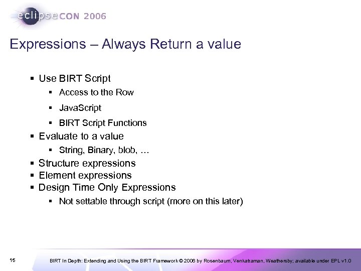 Expressions – Always Return a value § Use BIRT Script § Access to the