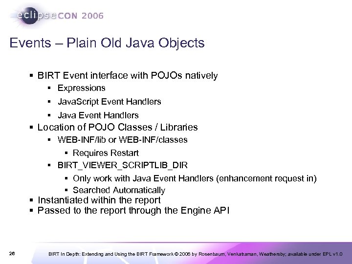 Events – Plain Old Java Objects § BIRT Event interface with POJOs natively §