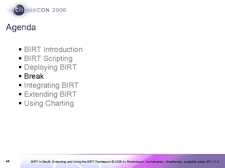 Agenda § BIRT Introduction § BIRT Scripting § Deploying BIRT § Break § Integrating