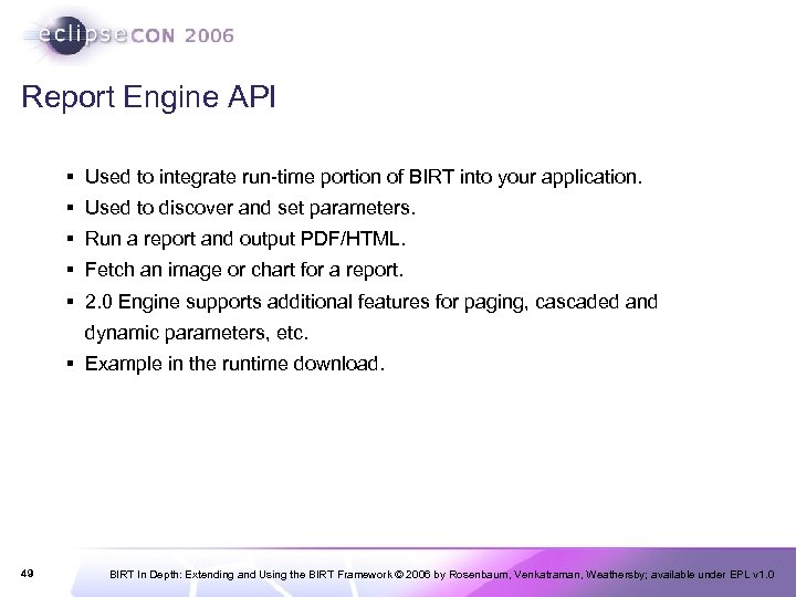 Report Engine API § Used to integrate run-time portion of BIRT into your application.