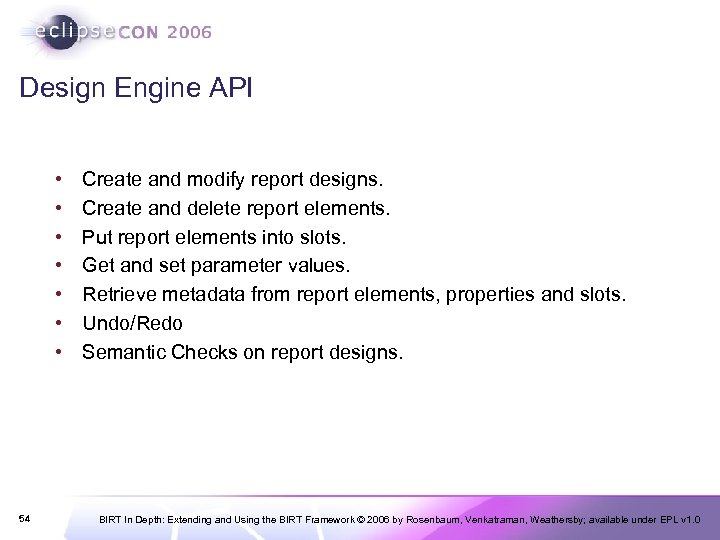 Design Engine API • • 54 Create and modify report designs. Create and delete