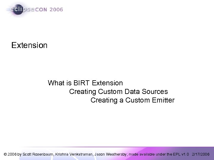 Extension What is BIRT Extension Creating Custom Data Sources Creating a Custom Emitter ©