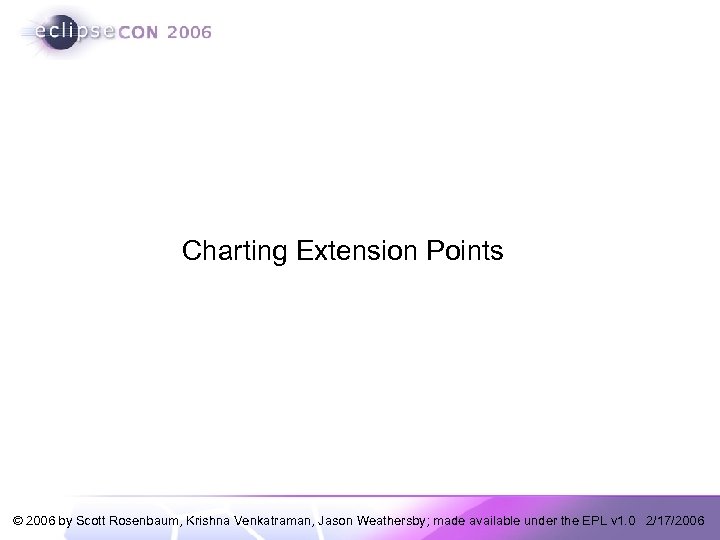 Charting Extension Points © 2006 by Scott Rosenbaum, Krishna Venkatraman, Jason Weathersby; made available