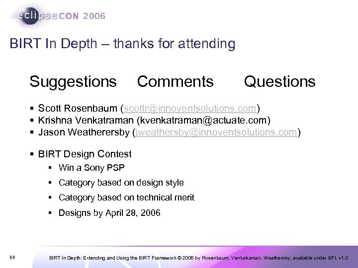 BIRT In Depth – thanks for attending Suggestions Comments Questions § Scott Rosenbaum (scottr@innoventsolutions.