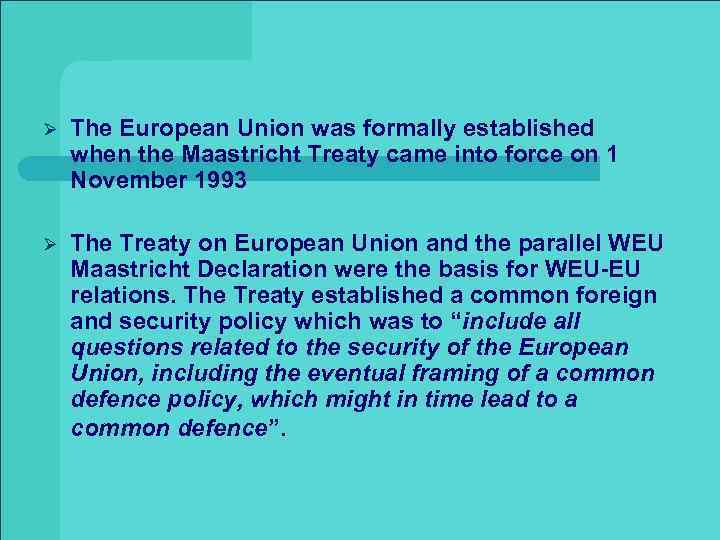 Ø The European Union was formally established when the Maastricht Treaty came into force