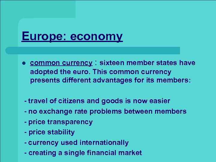 Europe: economy l common currency : sixteen member states have adopted the euro. This
