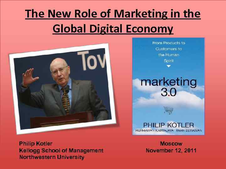 The New Role of Marketing in the Global Digital Economy Philip Kotler Kellogg School
