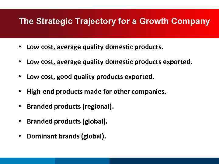 The Strategic Trajectory for a Growth Company Country • Low cost, average quality domestic