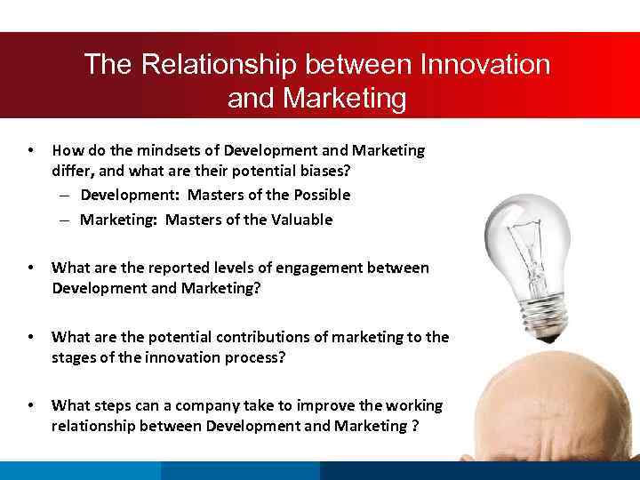 The. The Relationship between Innovation and Marketing • How do the mindsets of Development