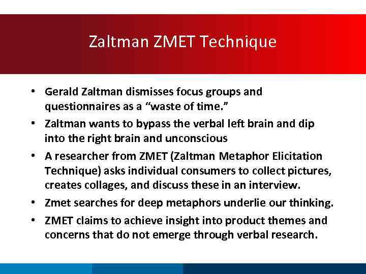 Zaltman ZMET Technique • Gerald Zaltman dismisses focus groups and questionnaires as a “waste