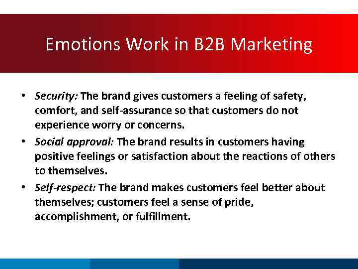 Emotions Work in B 2 B Marketing • Security: The brand gives customers a