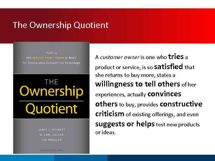 The Ownership Quotient A customer owner is one who tries a product or service,