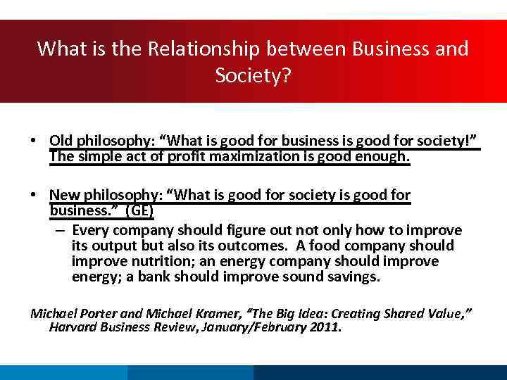 What is the Relationship between Business and Society? • Old philosophy: “What is good