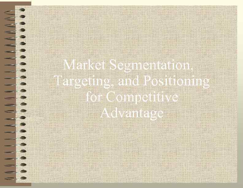 Market Segmentation, Targeting, and Positioning for Competitive Advantage 