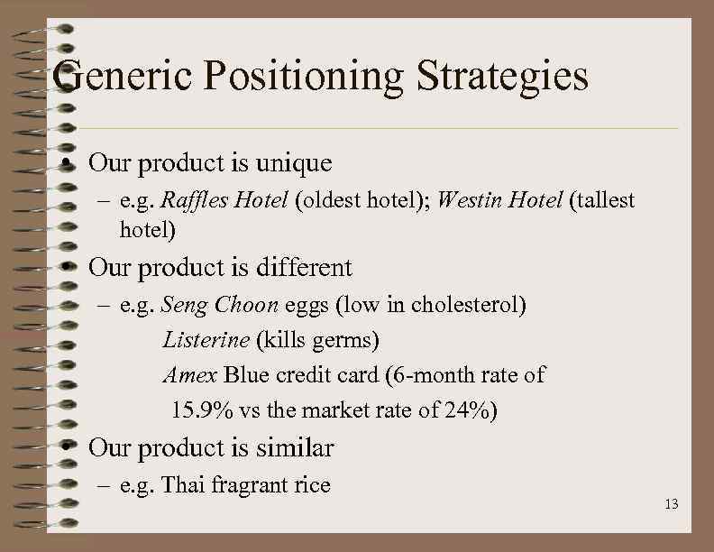 Generic Positioning Strategies • Our product is unique – e. g. Raffles Hotel (oldest