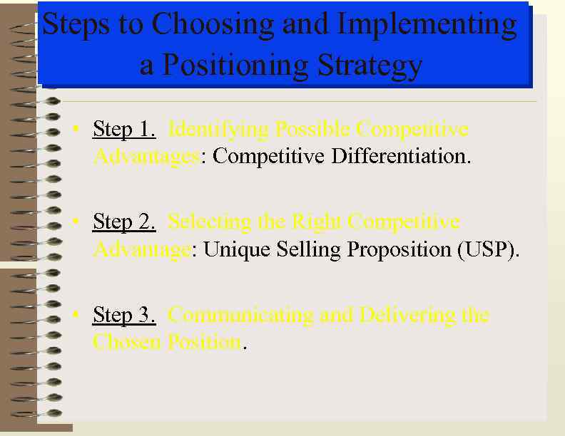 Steps to Choosing and Implementing a Positioning Strategy • Step 1. Identifying Possible Competitive