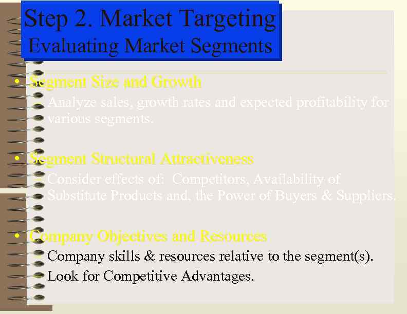 Step 2. Market Targeting Evaluating Market Segments • Segment Size and Growth – Analyze