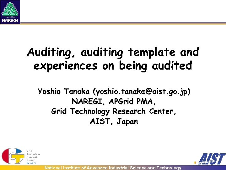 Auditing, auditing template and experiences on being audited Yoshio Tanaka (yoshio. tanaka@aist. go. jp)