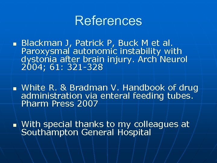 References n n n Blackman J, Patrick P, Buck M et al. Paroxysmal autonomic