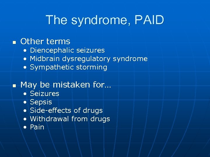 The syndrome, PAID n Other terms • Diencephalic seizures • Midbrain dysregulatory syndrome •