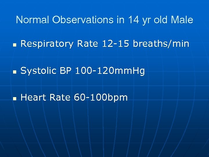 Normal Observations in 14 yr old Male n Respiratory Rate 12 -15 breaths/min n