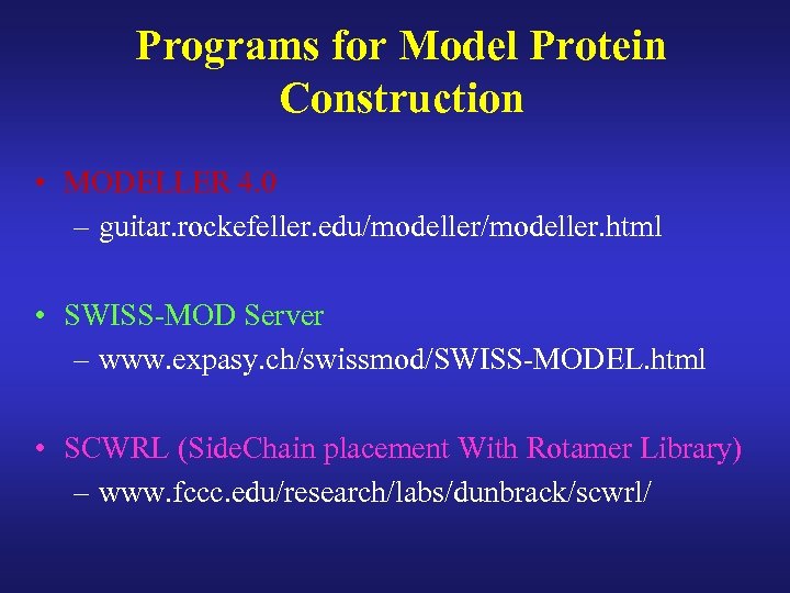 Programs for Model Protein Construction • MODELLER 4. 0 – guitar. rockefeller. edu/modeller. html