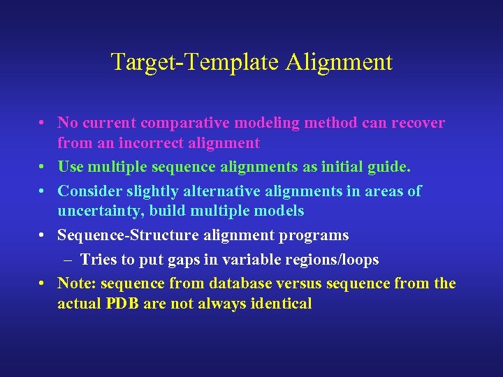 Target-Template Alignment • No current comparative modeling method can recover from an incorrect alignment