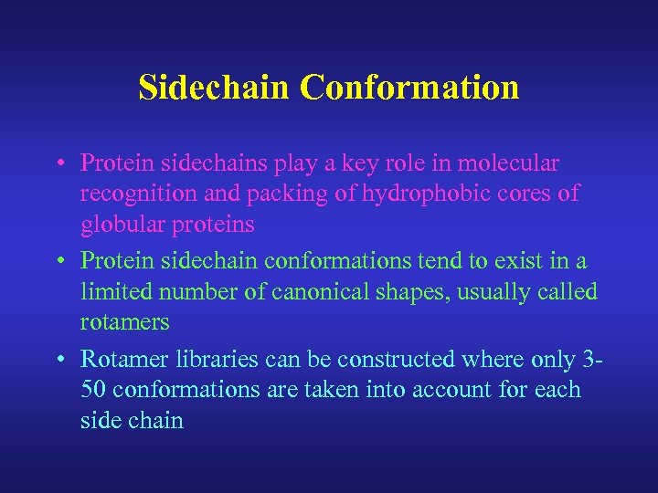 Sidechain Conformation • Protein sidechains play a key role in molecular recognition and packing