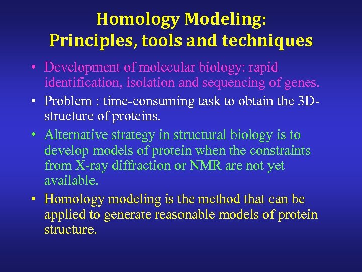 Homology Modeling: Principles, tools and techniques • Development of molecular biology: rapid identification, isolation