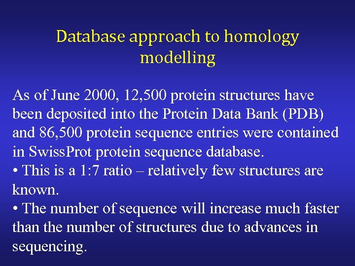 Database approach to homology modelling As of June 2000, 12, 500 protein structures have