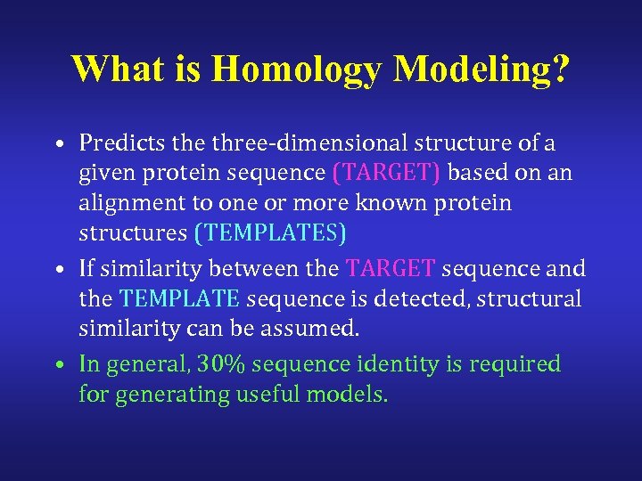 What is Homology Modeling? • Predicts the three-dimensional structure of a given protein sequence
