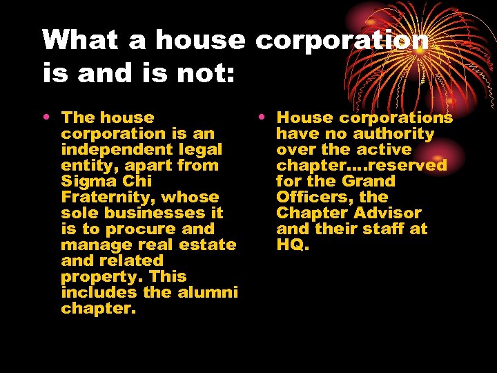 What a house corporation is and is not: • The house corporation is an
