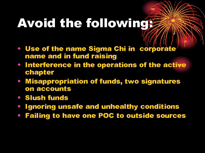 Avoid the following: • Use of the name Sigma Chi in corporate name and