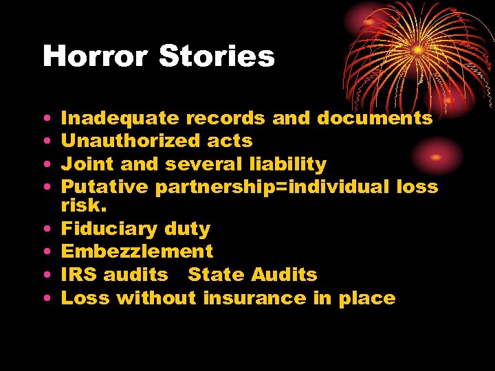 Horror Stories • • Inadequate records and documents Unauthorized acts Joint and several liability