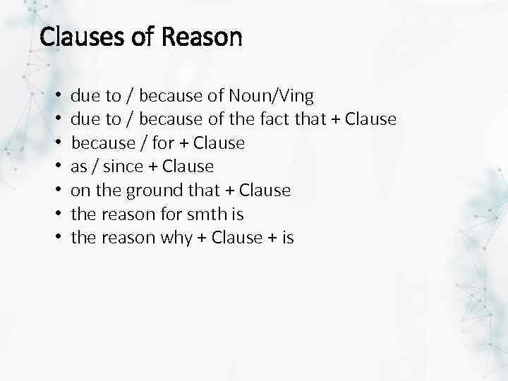 Clauses of Reason • • due to / because of Noun/Ving due to /