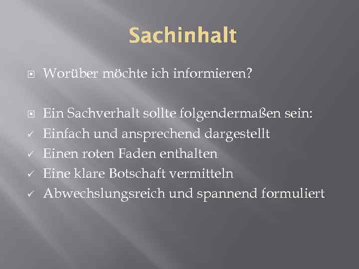 Sachinhalt ü ü Worüber möchte ich informieren? Ein Sachverhalt sollte folgendermaßen sein: Einfach und