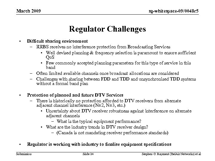 sg-whitespace-09/0048 r 5 March 2009 Regulator Challenges • Difficult sharing environment – RRBS receives