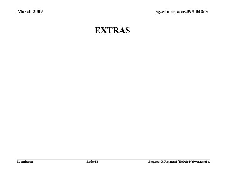 sg-whitespace-09/0048 r 5 March 2009 EXTRAS Submission Slide 42 Stephen G. Rayment (Bel. Air