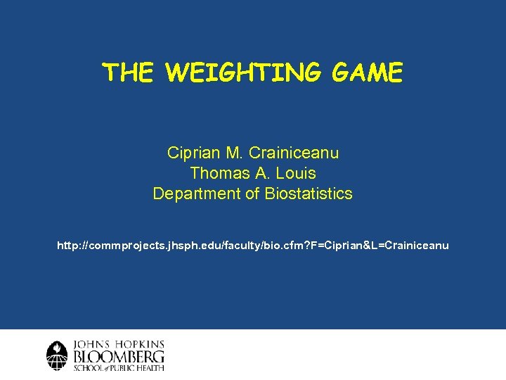 THE WEIGHTING GAME Ciprian M. Crainiceanu Thomas A. Louis Department of Biostatistics http: //commprojects.