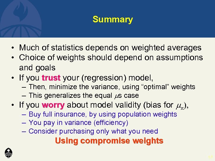 Summary • Much of statistics depends on weighted averages • Choice of weights should