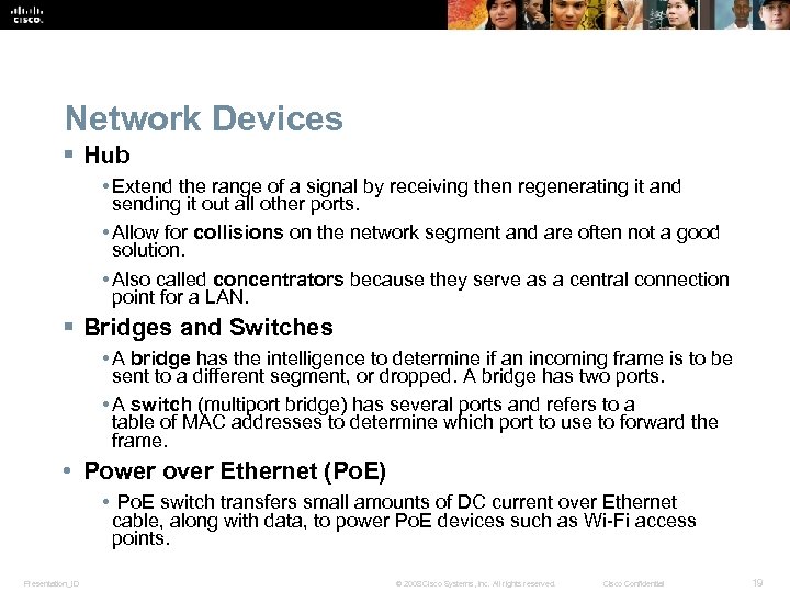 Network Devices § Hub • Extend the range of a signal by receiving then