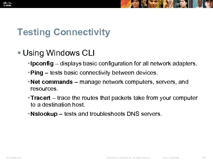 Testing Connectivity § Using Windows CLI • Ipconfig – displays basic configuration for all
