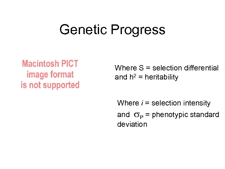 Genetic Progress Where S = selection differential and h 2 = heritability Where i