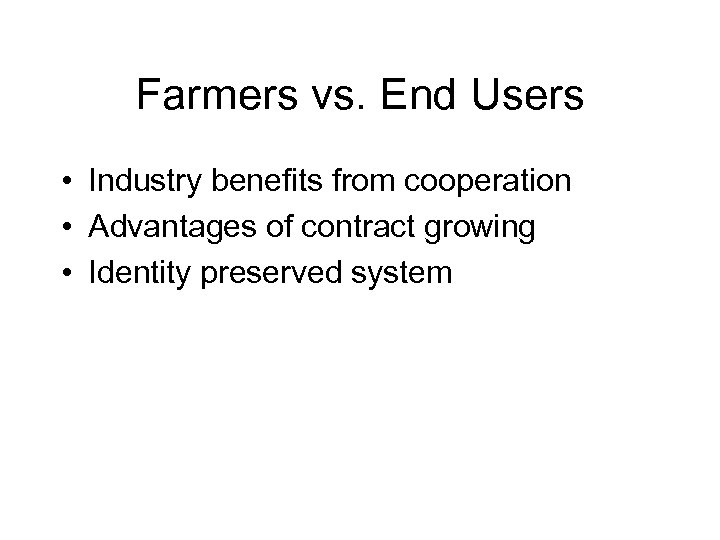Farmers vs. End Users • Industry benefits from cooperation • Advantages of contract growing