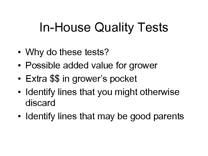 In-House Quality Tests • • Why do these tests? Possible added value for grower