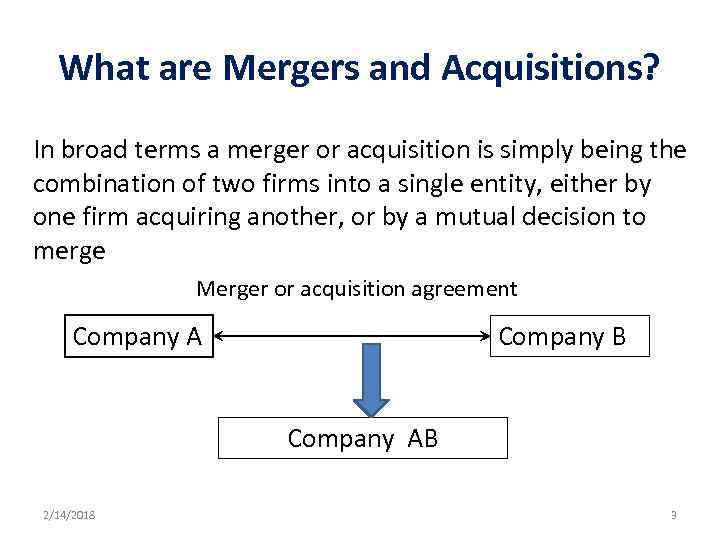 What are Mergers and Acquisitions? In broad terms a merger or acquisition is simply